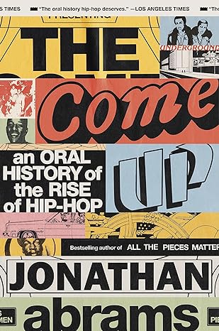 the come up an oral history of the rise of hip hop 1st edition jonathan abrams 1984825151, 978-1984825155