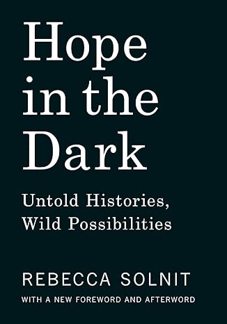 hope in the dark untold histories wild possibilities 2nd edition rebecca solnit 1608465764, 978-1608465767