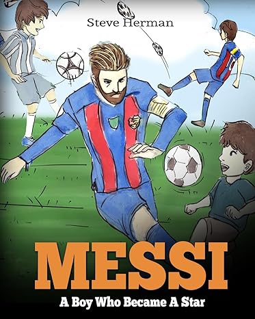 messi a boy who became a star inspiring children book about lionel messi one of the best soccer players in