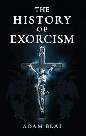 the history of exorcism 1st edition adam blai 1644139324, 978-1644139325