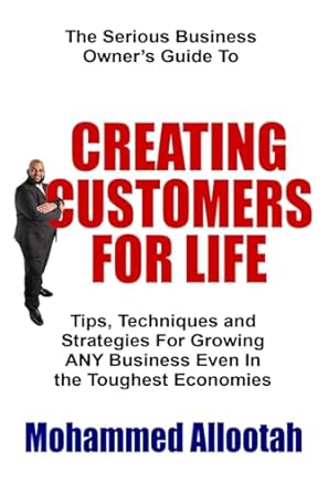 creating customers for life tips techniques and strategies for growing any business 1st edition mohammed