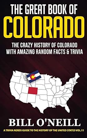 the great book of colorado the crazy history of colorado with amazing random facts and trivia 1st edition