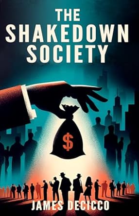 the shakedown society how to win in todays rigged economy 1st edition james decicco b00v96uto6, b0cr3mrxpc