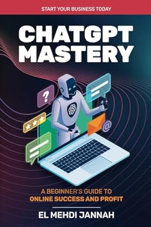 chatgpt mastery a beginners guide to online success and profit 1st edition el mehdi jannah b0cr5qsm8r,