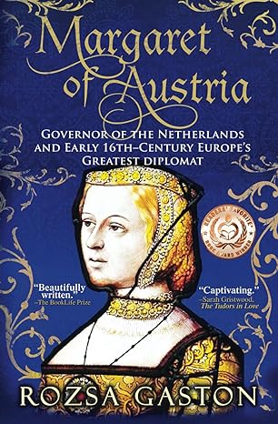 margaret of austria governor of the netherlands and early th century europe s greatest diplomat 1st edition