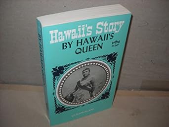 hawaii s story by hawaii s queen 1st edition liliuokalani 1539962067, 978-1539962069