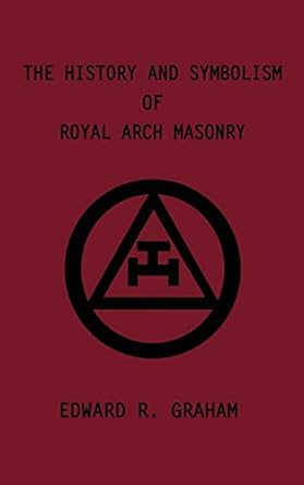 the history and symbolism of royal arch masonry 1st edition edward r graham ,marion k crum ,dennis j anness