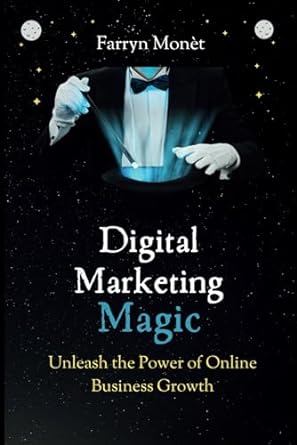 digital marketing magic unleash the power of online business growth 1st edition farryn monet b0crcws64m,