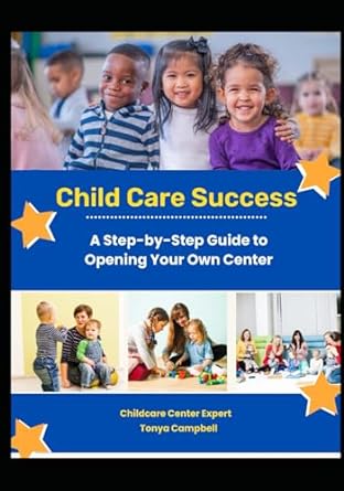 childcare success a step by step guide to opening your own center 1st edition tonya campbell b0cr8ml4fj,