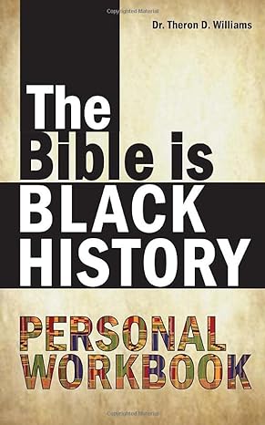 the bible is black history personal workbook 1st edition dr. theron d williams 1082796352, 978-1082796357