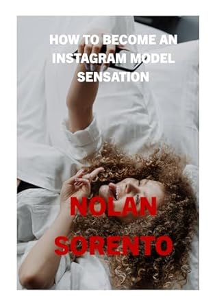 how to become an instagram model sensation the only way is up 1st edition nolan sorento b084gg7ybg, b0crbch377