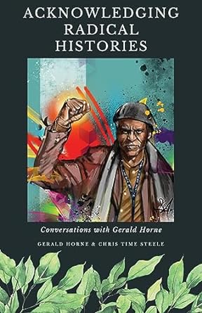 acknowledging radical histories 1st edition chris time steele, gerald horne 0717809420, 978-0717809424