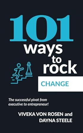 101 ways to rock change the successful pivot from executive to entrepreneur 1st edition viveka von rosen