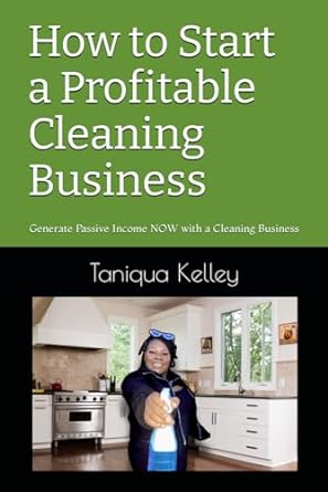 how to start a profitable cleaning business generate passive income now with a cleaning business 1st edition