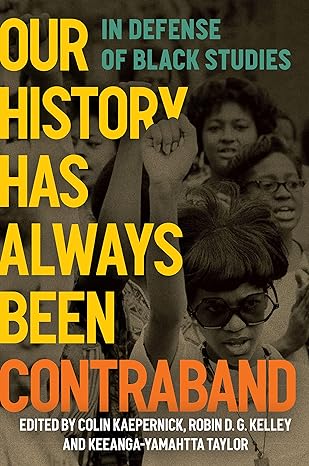 our history has always been contraband in defense of black studies 1st edition colin kaepernick ,robin d. g.