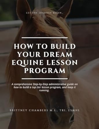 how to build your dream equine lesson program a comprehensive step by step administrative guide on how to
