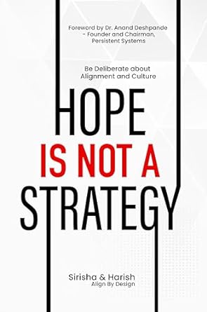 hope is not a strategy be deliberate about alignment and culture 1st edition sirisha bamidipati ,harish kumar