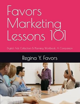 favors marketing lessons 101 digital ads collection and planning workbook a companion 1st edition regina y