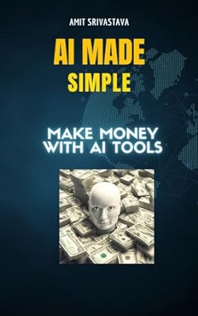 ai made simple master ai tools to make money 1st edition amit srivastava b0crhxmfcv, b0crhx3t41