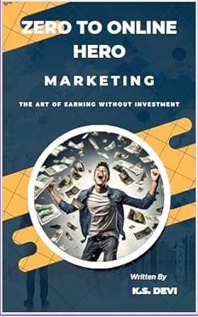 zero to online hero mastering the art of earning without investment 1st edition k s devi b0cs36j2vc