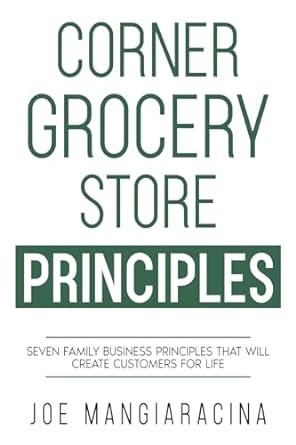 corner grocery store principles seven family business principles that will create customers for life 1st