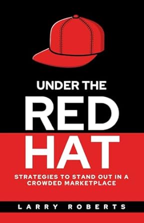 under the red hat strategies to stand out in a crowded marketplace 1st edition larry roberts b0crnj1j9w,