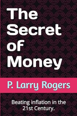 the secret of money beating inflation in the 21st century 1st edition p larry rogers b0crnyjyfh,