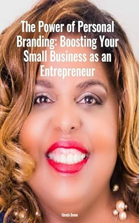 the power of personal branding boosting your small business as an entrepreneur 1st edition glenda boone