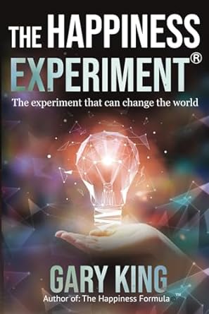 the happiness experiment the experiment that can change the world 1st edition gary king b0cqhwgzv2,