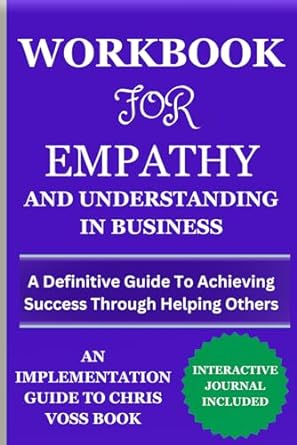 workbook for empathy and understanding in business a definitive guide to achieving success through helping