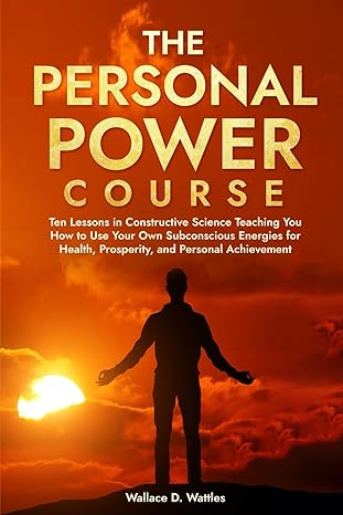 the personal power course ten lessons in constructive science teaching you how to use your own subconscious