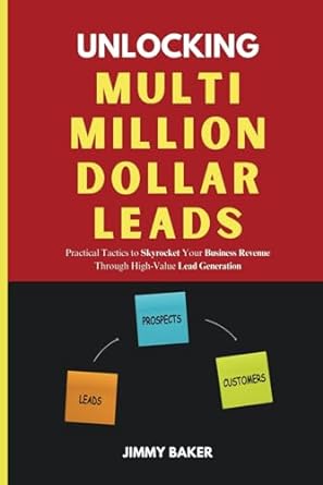 unlocking multi million dollar leads practical tactics to skyrocket your business revenue through high value