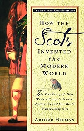 how the scots invented the modern world the true story of how western europe s poorest nation created our