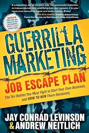 guerrilla marketing job escape plan the ten battles you must fight to start your own business and how to win