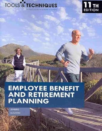 tools and techniques of employee benefit and retirement planning 11th ed 11th edition stephan r. leimberg,