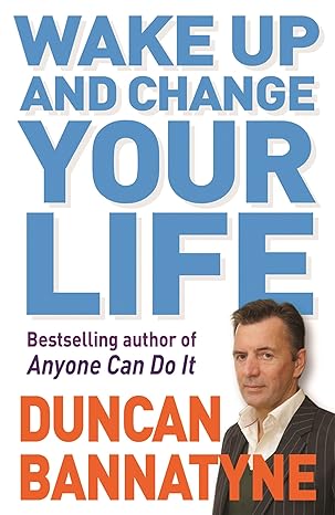 wake up and change your life 1st edition duncan bannatyne 0752882872, 978-0752882871