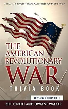 the american revolutionary war trivia book interesting revolutionary war stories you didn t know 1st edition
