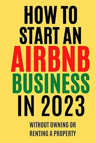 how to start an airbnb business in 2023 learn how to set up and run an airbnb business on auto pilot even if