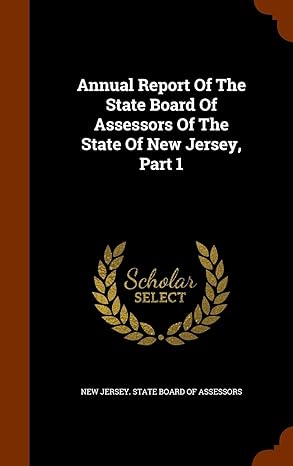 annual report of the state board of assessors of the state of new jersey part 1 1st edition new jersey state