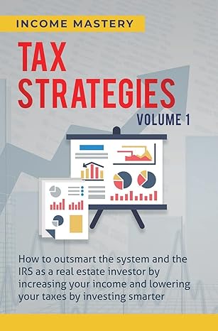 tax strategies how to outsmart the system and the irs as a real estate investor by increasing your income and