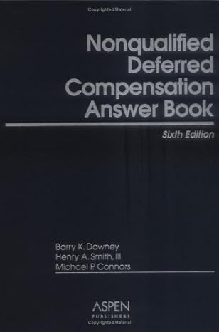 nonqualified deferred compensation answer book 6th edition henry a smith ,barry k downey ,michael p connors