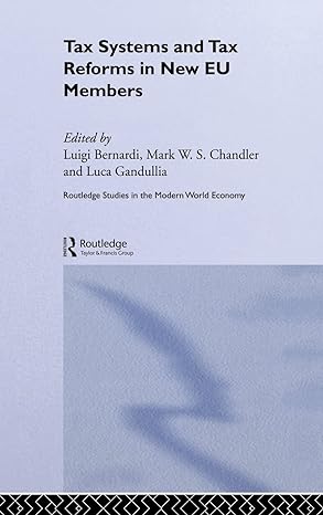 tax systems and tax reforms in new eu member states 1st edition luigi bernardi ,mark chandler ,luca gandullia