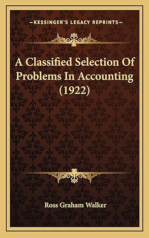 a classified selection of problems in accounting 1st edition ross graham walker 116650817x, 978-1166508173