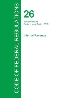 code of federal regulations title 26 internal revenue pt 30 39 revised as of april 1 2015 revised edition