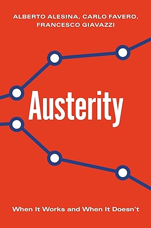 austerity when it works and when it doesnt 1st edition alberto alesina ,carlo favero ,francesco giavazzi