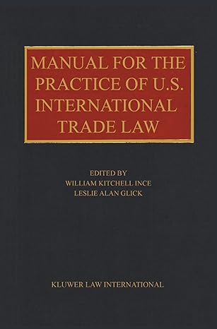 manual for the practice of u s international trade law 1st edition william kitchell ince 9041188533,