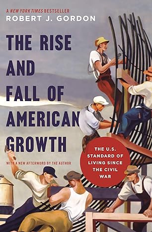 the rise and fall of american growth the u s standard of living since the civil war revised edition robert j.