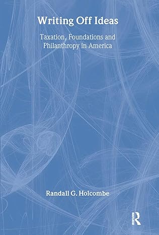 writing off ideas taxation philanthropy and americas non profit foundations 1st edition randall g holcombe