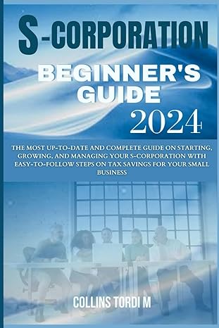 s corporation beginners guide the most up to date and complete guide on starting growing and managing your s