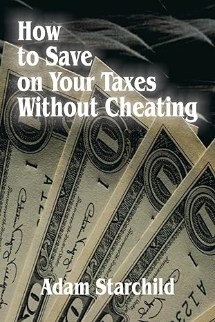 how to save on your taxes without cheating 1st edition adam starchild 0894990292, 978-0894990298